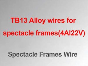TB13 Alloy Wires For Spectacle Frames(4Al22V)