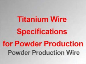 Titanium Wire Specifications For Powder Production